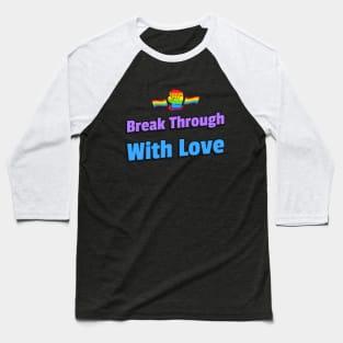 Break Through With Love. Baseball T-Shirt